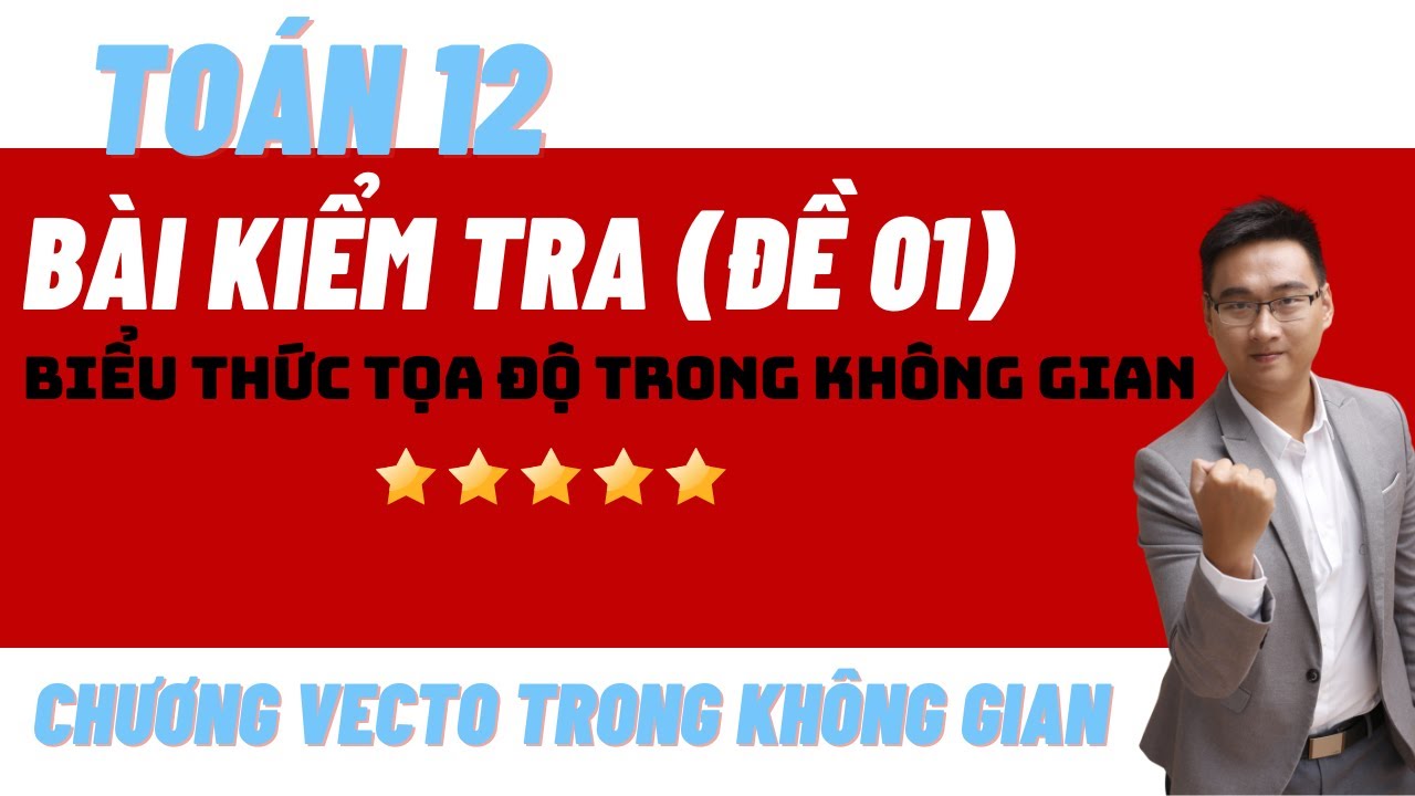 BÀI TEST 01 BIỂU T HỨC TỌA ĐỘ CỦA VECTO TRONG KHÔNG GIAN